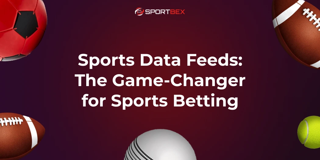 Sports Data Feeds: The Game-Changer for Sports Betting