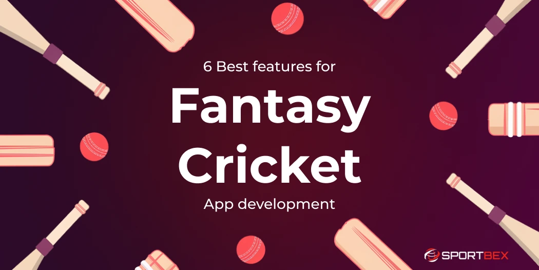 6 Best Features for Fantasy Cricket App Development