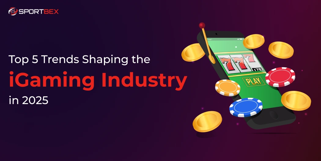 Top 5 Trends Shaping the iGaming Industry in 2025