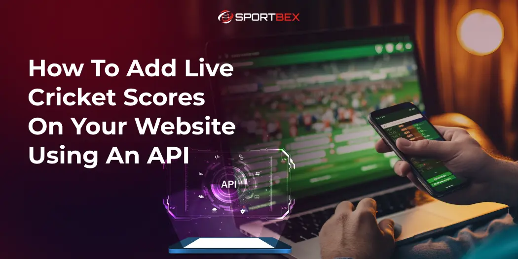 How to Add Live Cricket Scores to Your Website Using an API