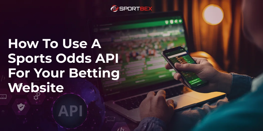 How to Use a Sports Odds API for Your Betting Website