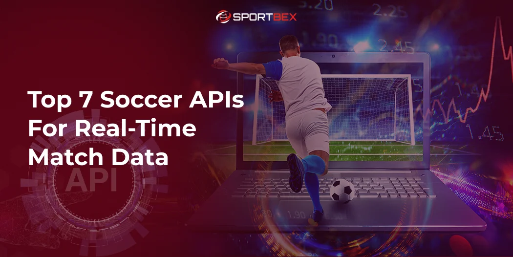 Top 7 Soccer APIs for Real-Time Match Data