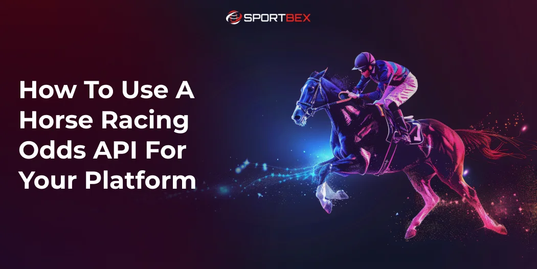 How to Use a Horse Racing Odds API for Your Platform