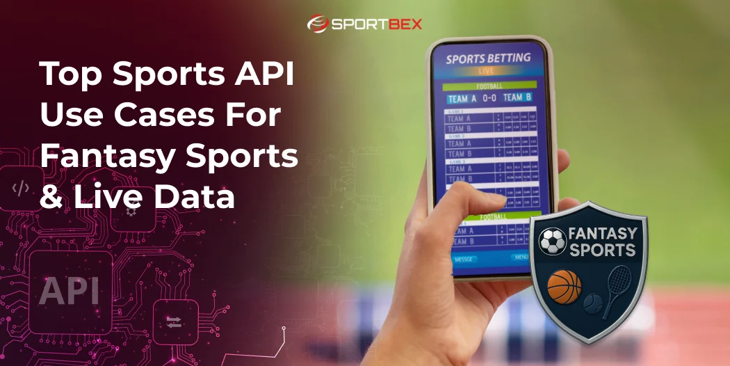Top Sports API Use Cases for Fantasy Sports & Live Data