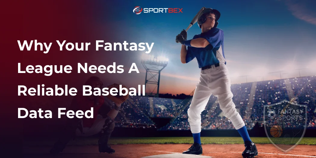 Why Your Fantasy League Needs a Reliable Baseball Data Feed
