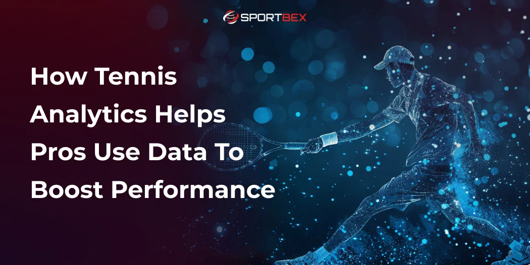 How Tennis Analytics Helps Pros Use Data to Boost Performance