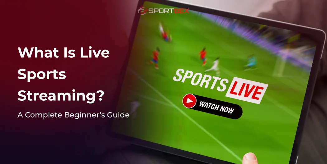 What is Live Sports Streaming_ A Complete Beginner’s Guide