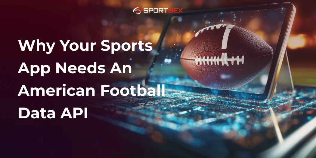 Why Your Sports App Needs an American Football Data API
