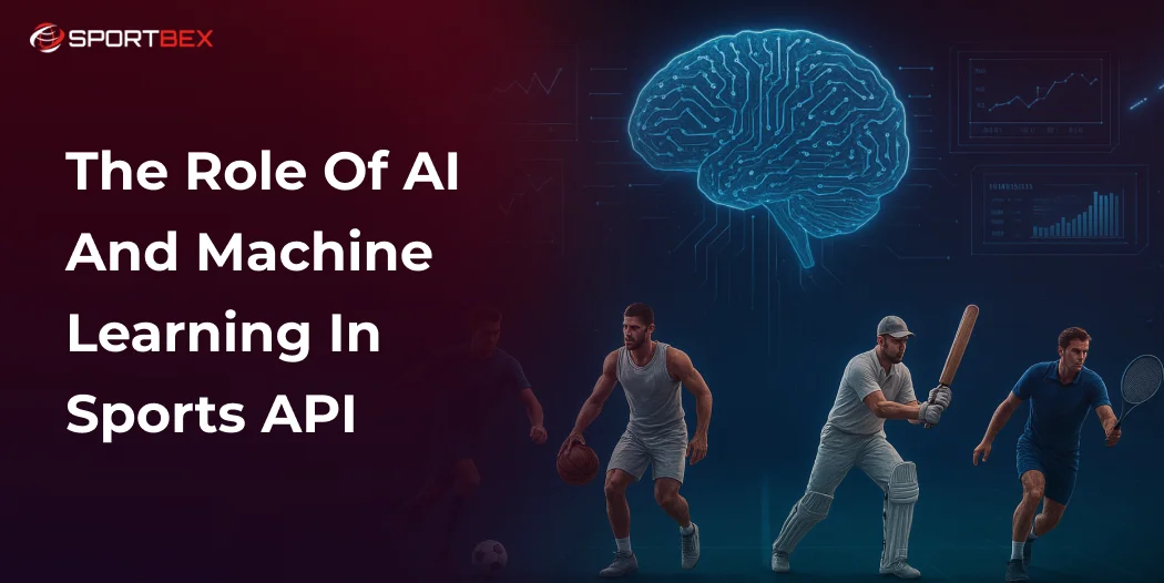 The Role of AI and Machine Learning in Sports API