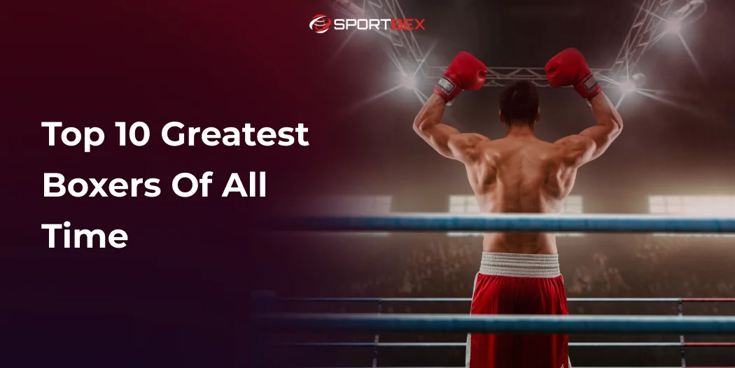 Top 10 Greatest Boxers of All Time
